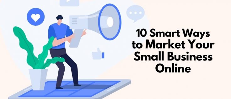 10 Smart Ways to Market Your Small Business Online - Nomad Entrepreneur