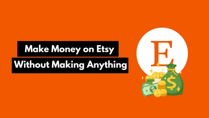 Make Money on Etsy Without Making Anything - Nomad Entrepreneur